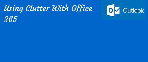 clutter and office 365