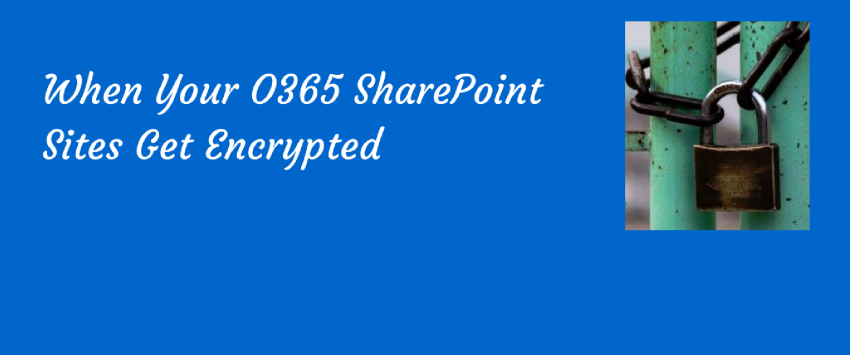 poster that says when your sharepoint sites get encrypted